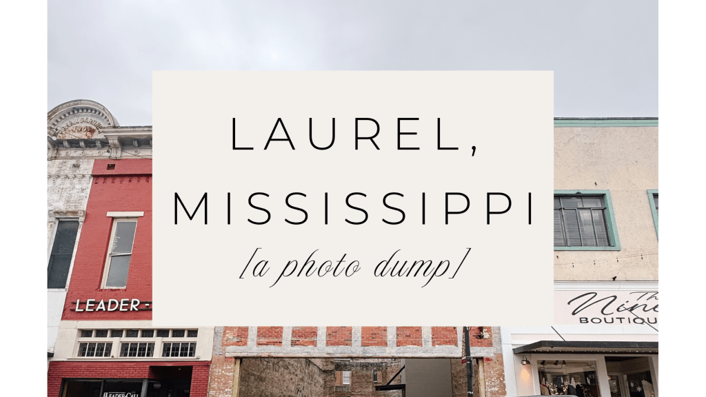 Laurel, Mississippi [a photo&nbsp;dump]