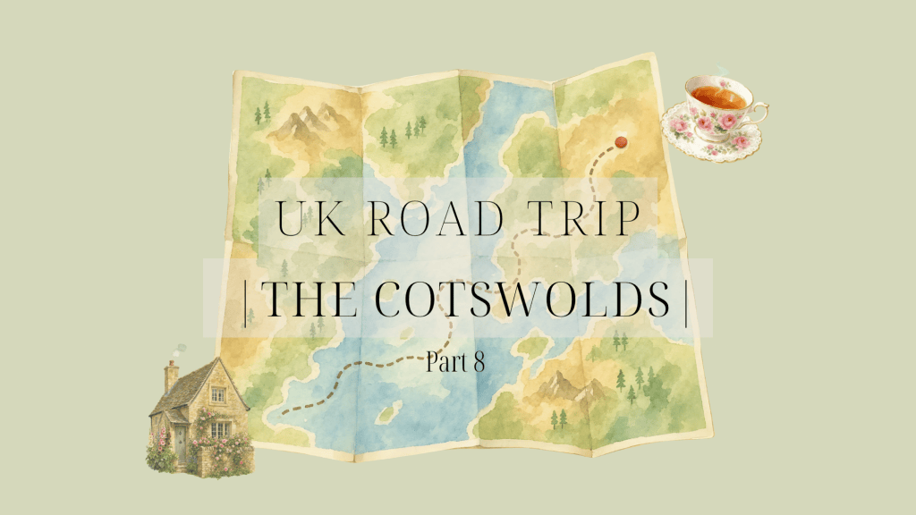 UK Road Trip |The Cotswolds| Part 8